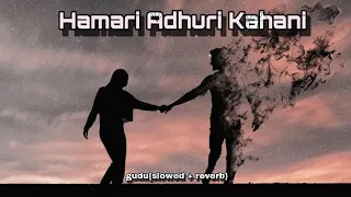 Hamari  Adhuri  Kahani Song  || Hindi Night lofi Song || Lofi Reverb Song 2024😔