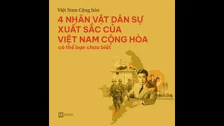 4 nhân vật dân sự xuất sắc của Việt Nam Cộng hòa có thể bạn chưa biết