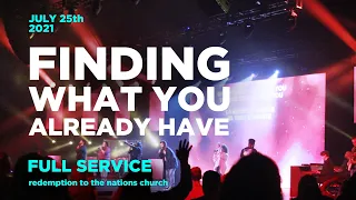 Finding What You Already Have | Full Service | Redemption to the Nations Church