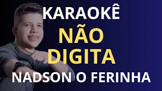 KARAOKÊ - NÃO DIGITA - NADSON O FERINHA