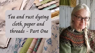Tea and Rust Dyeing Cloth, Paper and Threads - Part One