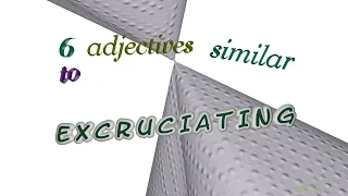 excruciating - 6 adjectives similar to excruciating (sentence examples)