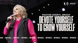 Devote Yourself to Grow Yourself - Pastor Sheryl Brady