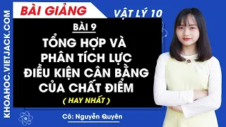 Tổng hợp và phân tích lực - Điều kiện cân bằng của chất điểm - Bài 9 - Lí 10 - Cô Quyên (HAY NHẤT)