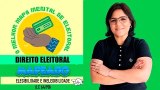 Direito Eleitoral Mapeado -  Elegibilidade e Inelegibilidade