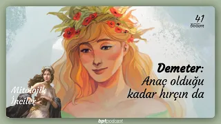 41: Demeter - Anaç olduğu kadar hırçın da