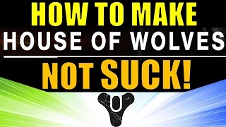 How to make House of Wolves NOT SUCK! (Destiny Expansion Pass DLC 2)