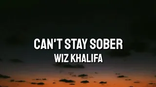 Wiz khalifa - Can't Stay Sober (Lyrics)