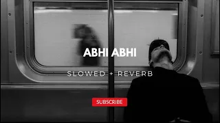 ABHI ABHI Toh Mile Ho  - Slowed + Reverb | Jism 2