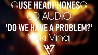 Nicki Minaj – Do We Have A Problem? 🎧 (8D Audio) 🎧 ft. Lil Baby