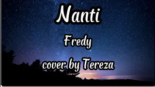 Nanti   Fredy +cover Lirik (cover by Tereza)