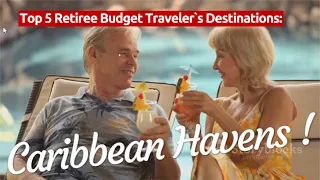 Top 5 Caribbean Havens for Retiree Budget Traveler