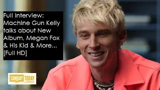 [Full Interview] Machine Gun Kelly talks about New Album, Megan Fox, Fatherhood & More.. [Full HD]