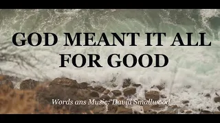 CHRISTIAN SONG - God Meant It All For Good  LYRICS