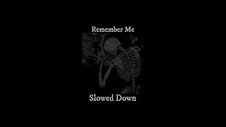 Remember Me - Slowed Down