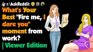 What's Your Best "Fire me, I dare you" moment from work? | Viewer Edition