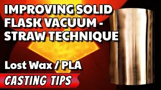 Improving Solid Flask Vacuum - Straw Technique - Lost Wax / PLA Casting Tips
