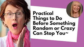 Practical Things to Do Before Something Random or Crazy Can Stop You