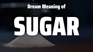 Sugar Dream Meaning & Symbolism