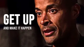 GET UP AND MAKE IT HAPPEN - David Goggins Motivational Speech