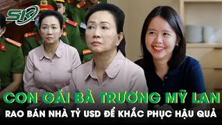 Bị Cáo Trương Mỹ Lan Nói Con Gái Bán Nhà Tỷ USD Tại Hà Nội Để Khắc Phục Hậu Quả | SKĐS