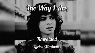 The Way I Are - Timbaland Ft. Keri Hilson, D.O.E., Sebastian (Lyrics) (3D audio)