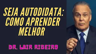 Dr. Lair Ribeiro - Seja Autodidata: Como Aprender Melhor | A Poderosa Sabedoria De Uma Vida