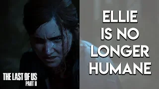 THE LAST OF US 2 - Ellie Is Damaged/Dehumanized (The Last of Us Part 2 Discussion)