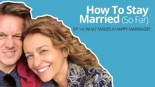 How To Stay Married (So Far) #14 : What Makes A Happy Marriage?