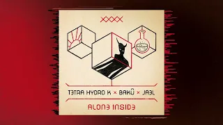 TETRA HYDRO K x BAKÛ x JAEL - Alone Inside (part 1)