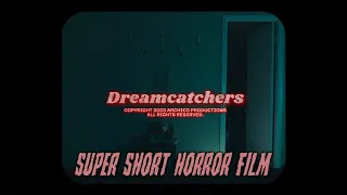 Dreamcatchers - Super Short Horror Film