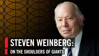 Steven Weinberg: On The Shoulders Of Giants