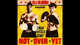 KSI - Not Over Yet (feat. Tom Grennan) [Ewan Bayfield Remix]