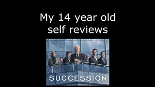 My 14 year old self reviews Succession