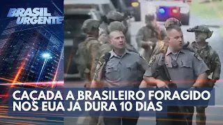 Caçada a brasileiro foragido nos EUA já dura 10 dias | Brasil Urgente