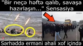 "Bir nece hefte qaldi, savaşa hazirlasin" - Serhedde ermeni ehali qorxu icinde...