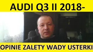 Audi Q3 II opinie, recenzja, zalety, wady, usterki, awarie, jaki silnik, spalanie, ceny, używane?