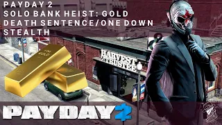 PAYDAY 2 | Bank Heist: Gold | Solo | Death Sentence/One Down | Stealth