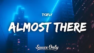 Ty2Fly - Almost There (Lyrics)