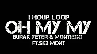 Burak Yeter & Montiego - Oh My My (1 Hour Loop) Ft.Seb Mont