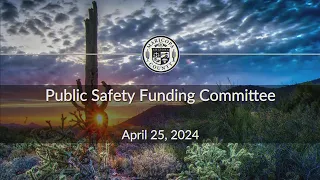 2024-04-25 Public Safety Funding Committee