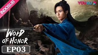 INDOSUB [Word of Honor] EP03 | Genre Wuxia | Zhang Zhehan/Gong Jun/Zhou Ye/Ma Wenyuan | YOUKU