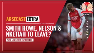 Emile Smith Rowe, Eddie Nketiah & Reiss Nelson Set To Depart | Arsecast Extra