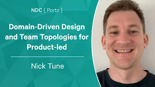 Domain-Driven Design and Team Topologies for Product-led Organizations - Nick Tune - NDC Porto 2022