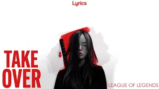 League of Legends - Take Over (Lyrics) ft. Jeremy McKinnon, A Day To Remember, MAX, Henry