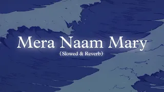 Mera Naam Mary (Slowed & Reverb)