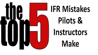 Top 5 IFR Mistakes Pilots & Instructors Make w/Gary Reeves