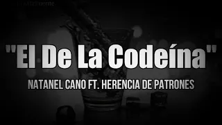 El De La Codeína - Natanel Cano ft Herencia De Patrones ft Los Hijos De García