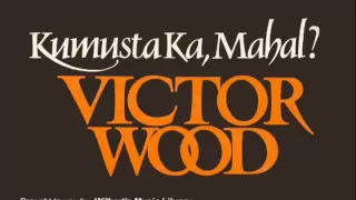 KUMUSTA KA, MAHAL - Victor Wood