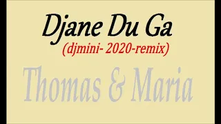 Djane Du Ga (djmini- 2020-remix) - Thomas & Maria